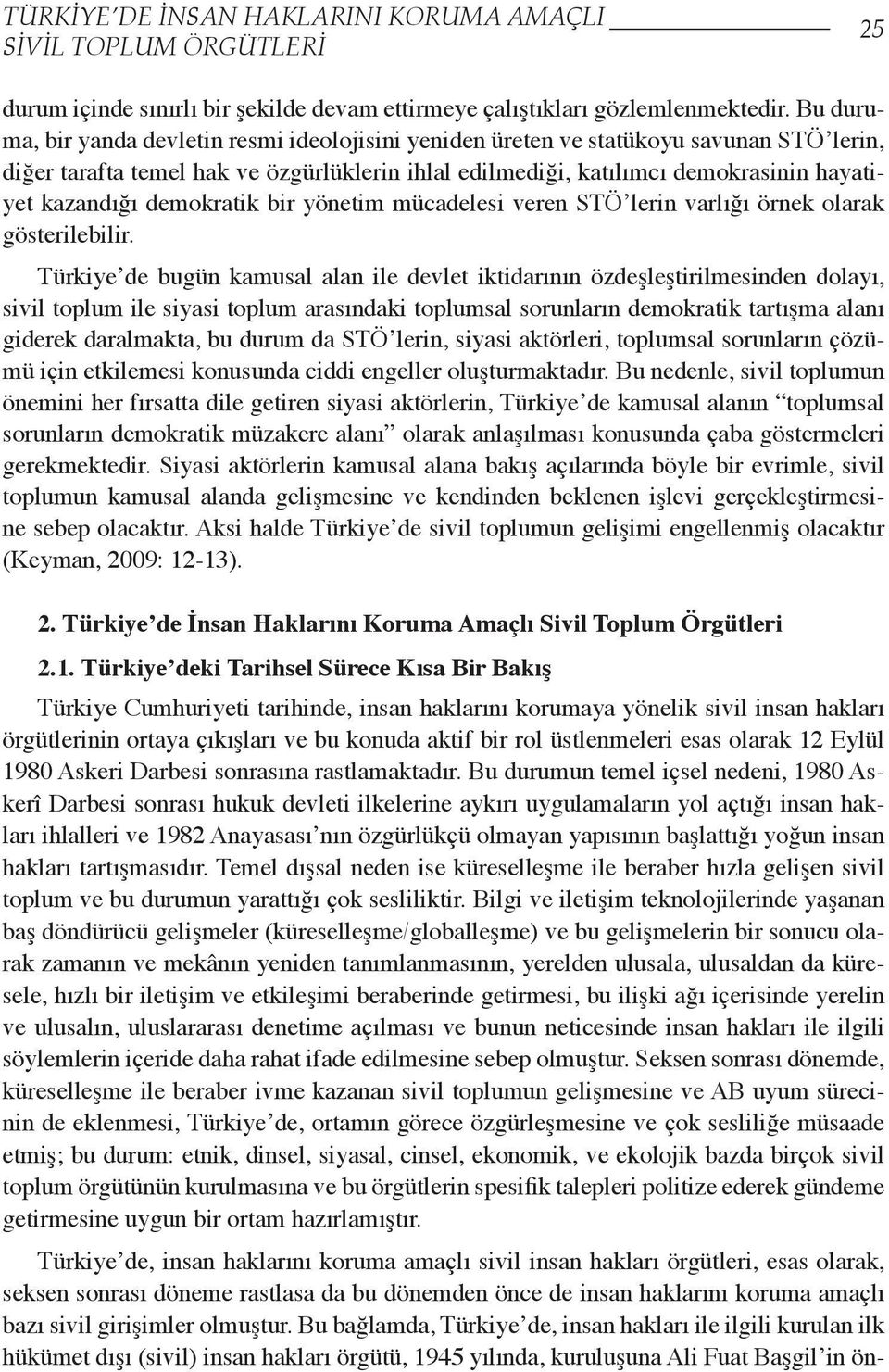 demokratik bir yönetim mücadelesi veren STÖ lerin varlığı örnek olarak gösterilebilir.