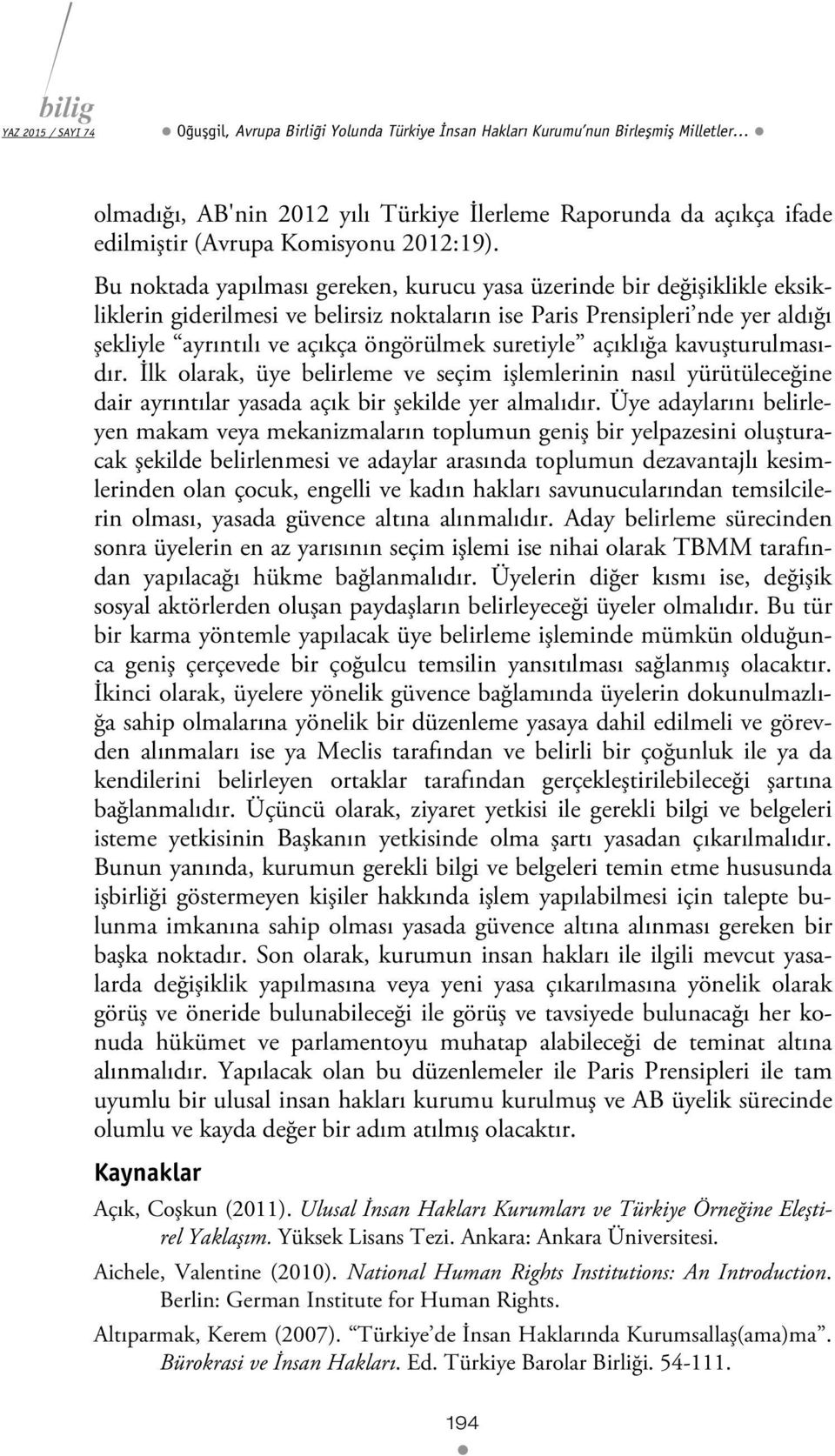 suretiyle açıklığa kavuşturulmasıdır. İlk olarak, üye belirleme ve seçim işlemlerinin nasıl yürütüleceğine dair ayrıntılar yasada açık bir şekilde yer almalıdır.