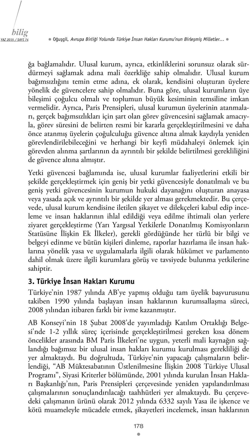 Ulusal kurum bağımsızlığını temin etme adına, ek olarak, kendisini oluşturan üyelere yönelik de güvencelere sahip olmalıdır.