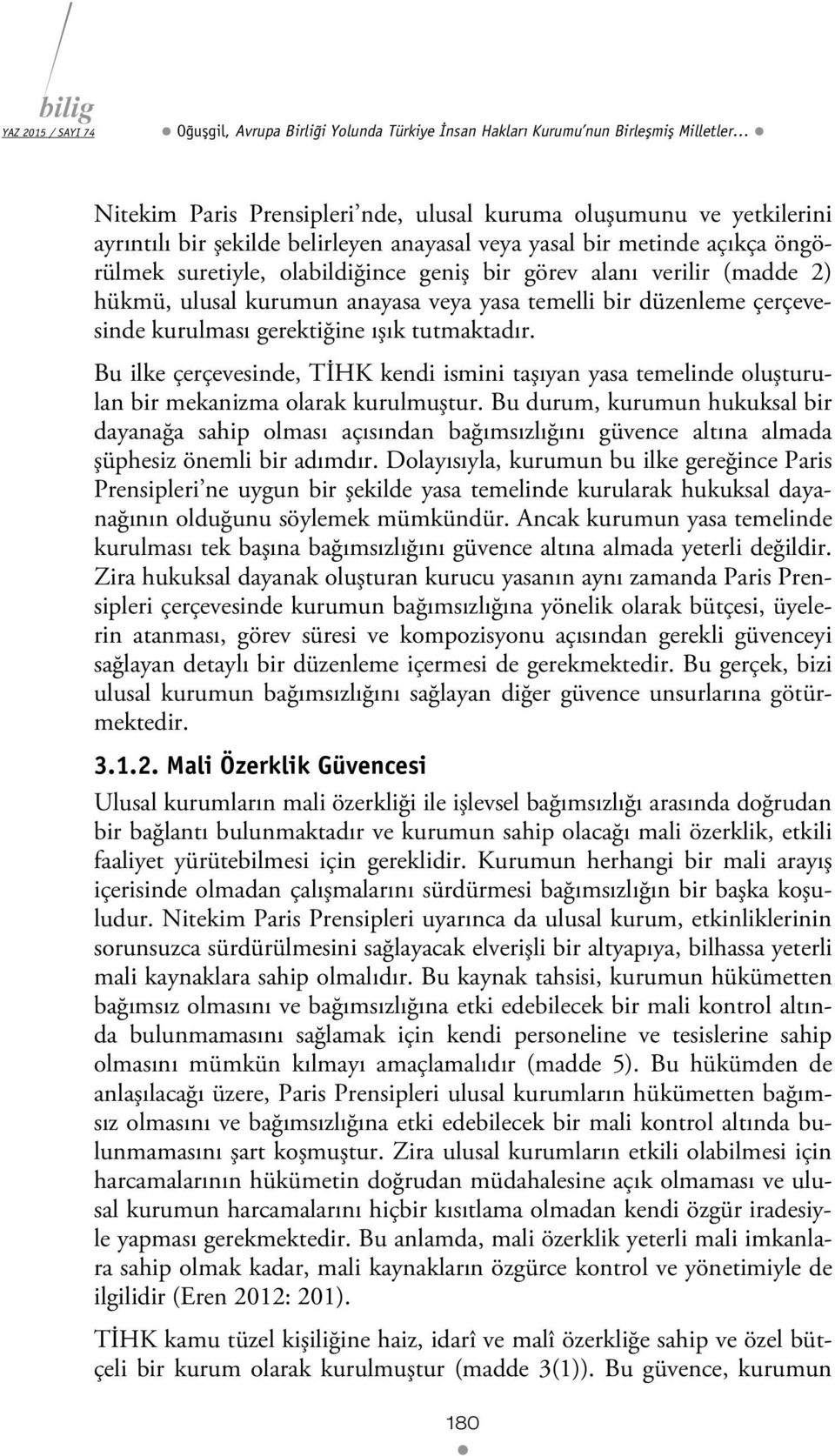 gerektiğine ışık tutmaktadır. Bu ilke çerçevesinde, TİHK kendi ismini taşıyan yasa temelinde oluşturulan bir mekanizma olarak kurulmuştur.