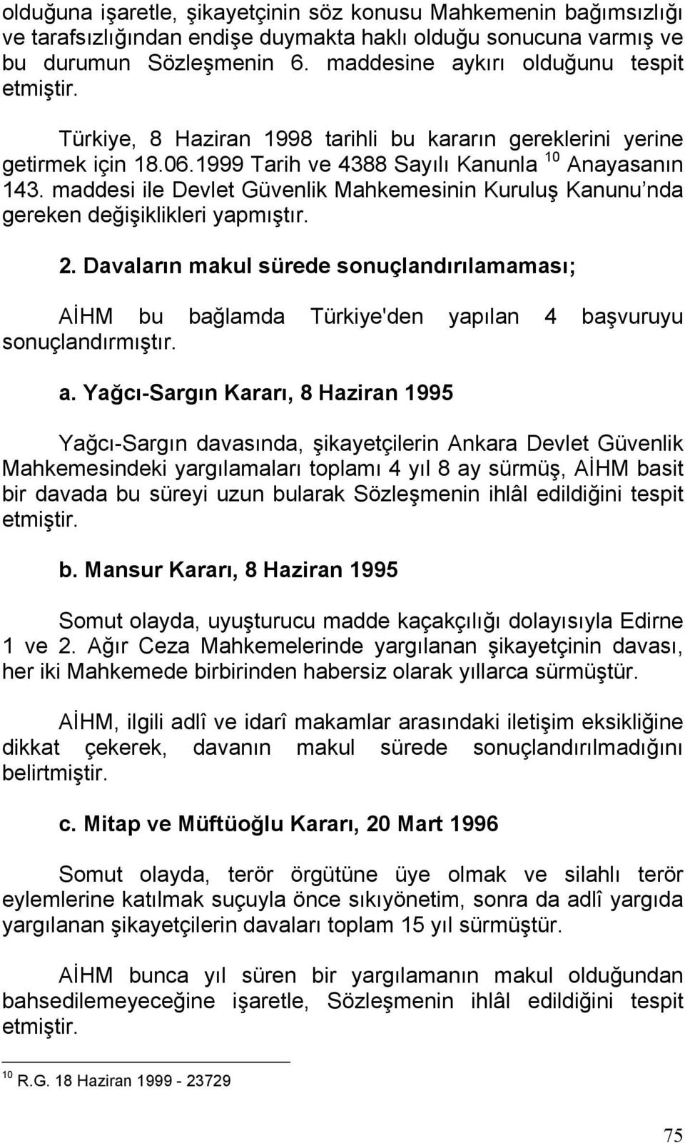 maddesi ile Devlet Güvenlik Mahkemesinin Kuruluş Kanunu nda gereken değişiklikleri yapmıştır. 2.