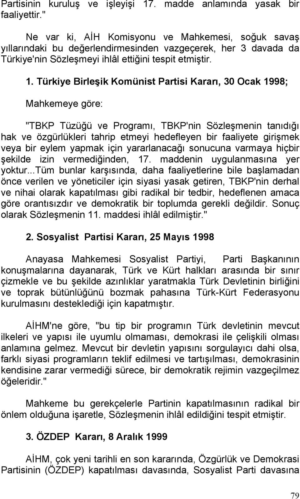 Türkiye Birleşik Komünist Partisi Kararı, 30 Ocak 1998; Mahkemeye göre: "TBKP Tüzüğü ve Programı, TBKP'nin Sözleşmenin tanıdığı hak ve özgürlükleri tahrip etmeyi hedefleyen bir faaliyete girişmek