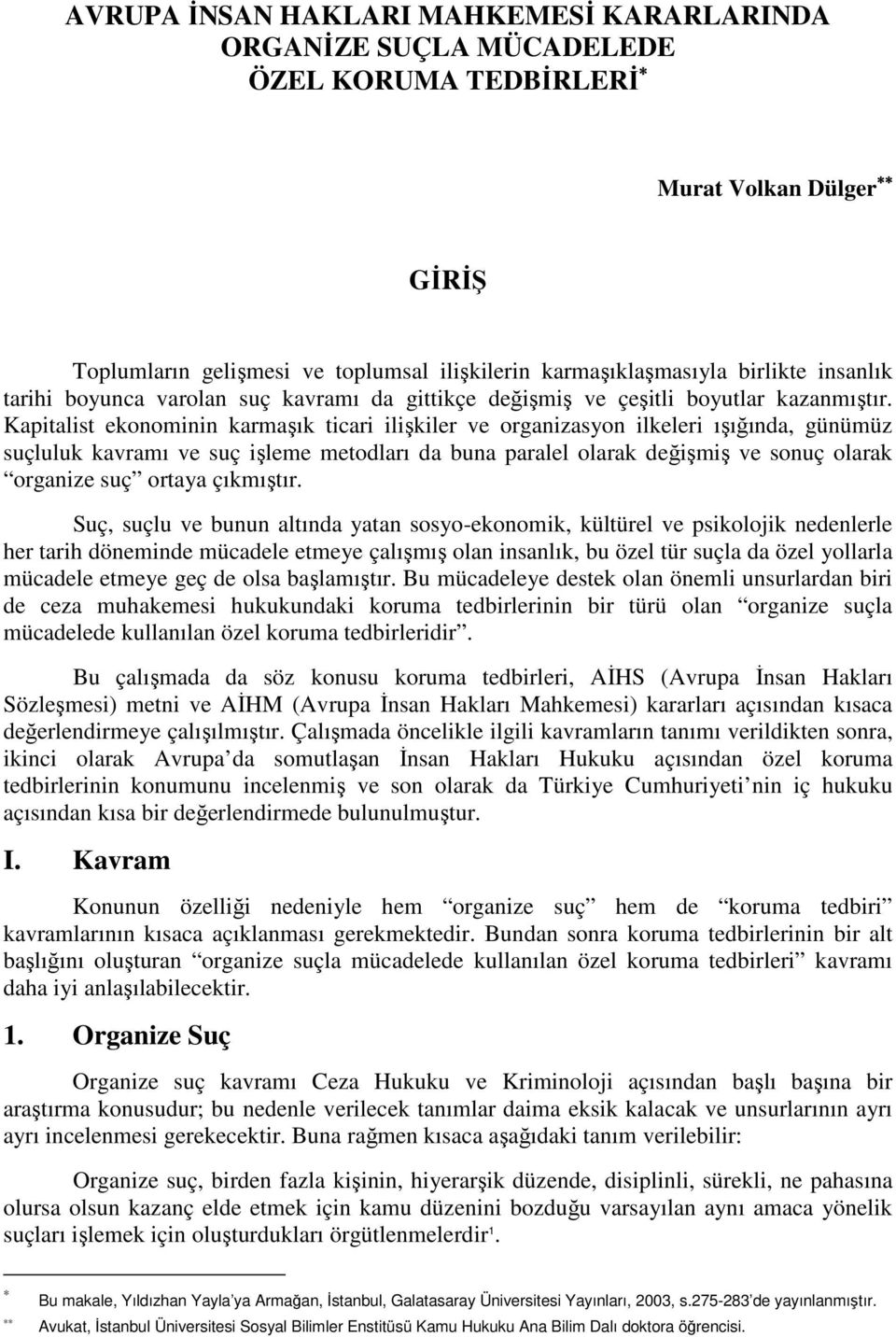 Kapitalist ekonominin karmaşık ticari ilişkiler ve organizasyon ilkeleri ışığında, günümüz suçluluk kavramı ve suç işleme metodları da buna paralel olarak değişmiş ve sonuç olarak organize suç ortaya