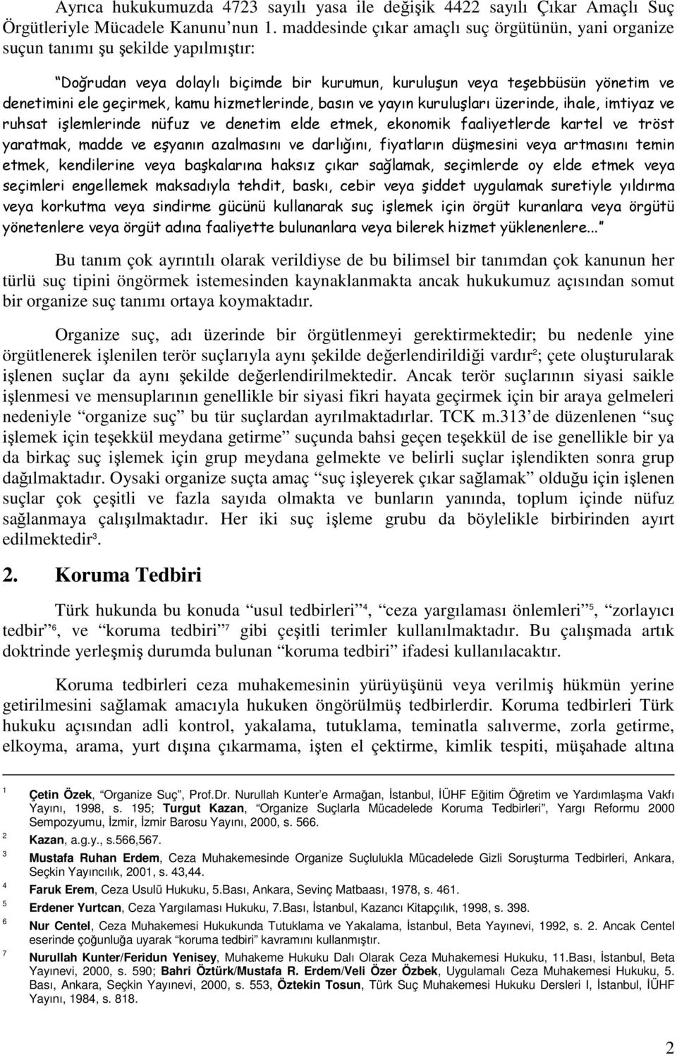 hizmetlerinde, basın ve yayın kuruluşları üzerinde, ihale, imtiyaz ve ruhsat işlemlerinde nüfuz ve denetim elde etmek, ekonomik faaliyetlerde kartel ve tröst yaratmak, madde ve eşyanın azalmasını ve