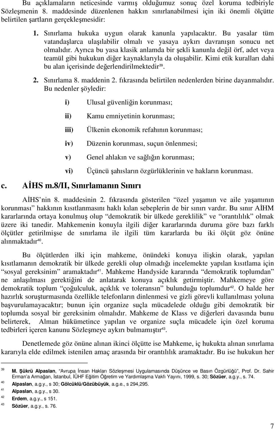 Bu yasalar tüm vatandaşlarca ulaşılabilir olmalı ve yasaya aykırı davranışın sonucu net olmalıdır.