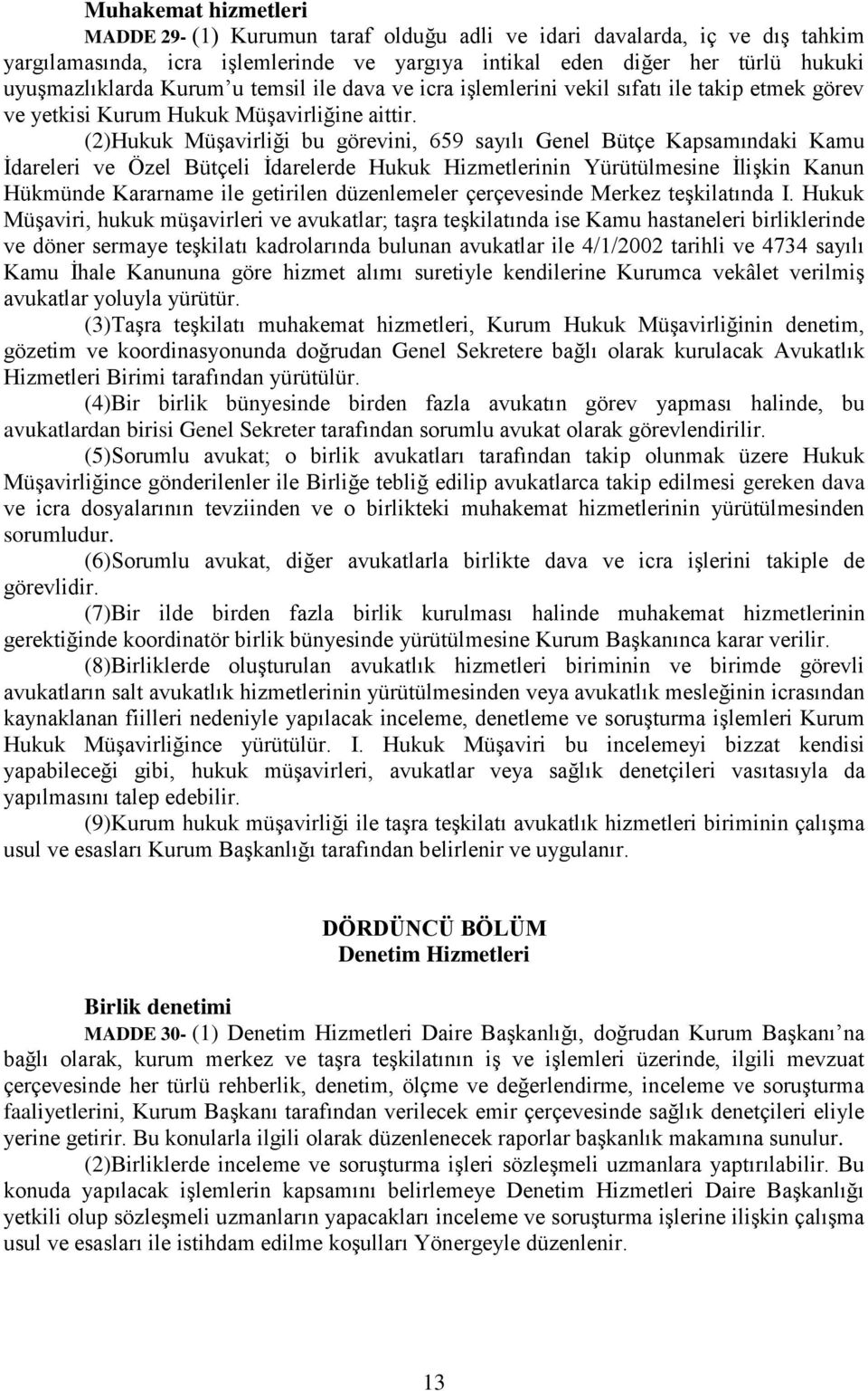 (2)Hukuk Müşavirliği bu görevini, 659 sayılı Genel Bütçe Kapsamındaki Kamu İdareleri ve Özel Bütçeli İdarelerde Hukuk Hizmetlerinin Yürütülmesine İlişkin Kanun Hükmünde Kararname ile getirilen