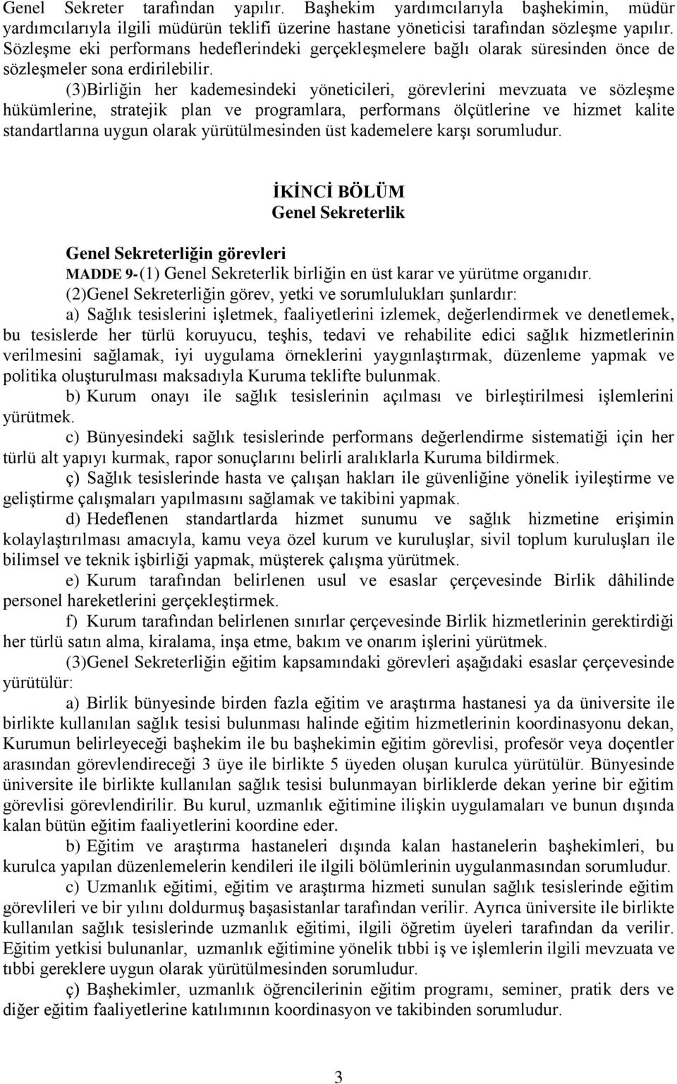 (3)Birliğin her kademesindeki yöneticileri, görevlerini mevzuata ve sözleşme hükümlerine, stratejik plan ve programlara, performans ölçütlerine ve hizmet kalite standartlarına uygun olarak