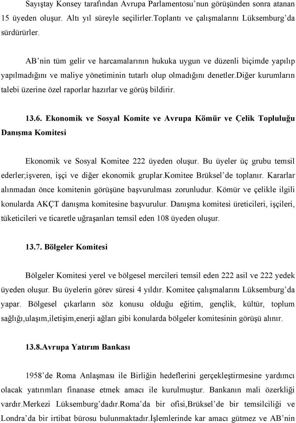 diğer kurumların talebi üzerine özel raporlar hazırlar ve görüş bildirir. 13.6.