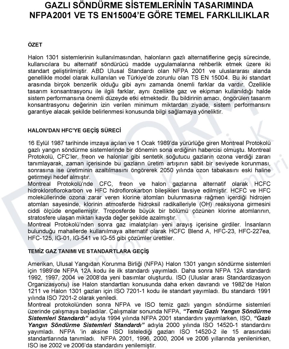 ABD Ulusal Standardı olan NFPA 2001 ve uluslararası alanda genellikle model olarak kulianılan ve Türkiye de zorunlu olan TS EN 15004.