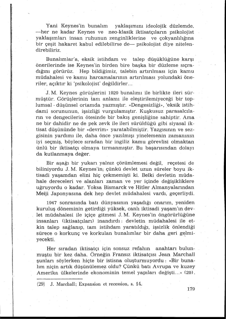 Hep bildiğimiz, talebin artırılması için kamu n1üdahalesi ve kamu harcamalarının artırılması yolundaki öneriler, açıktır ki 'psikolojist' değildirler... J. M.