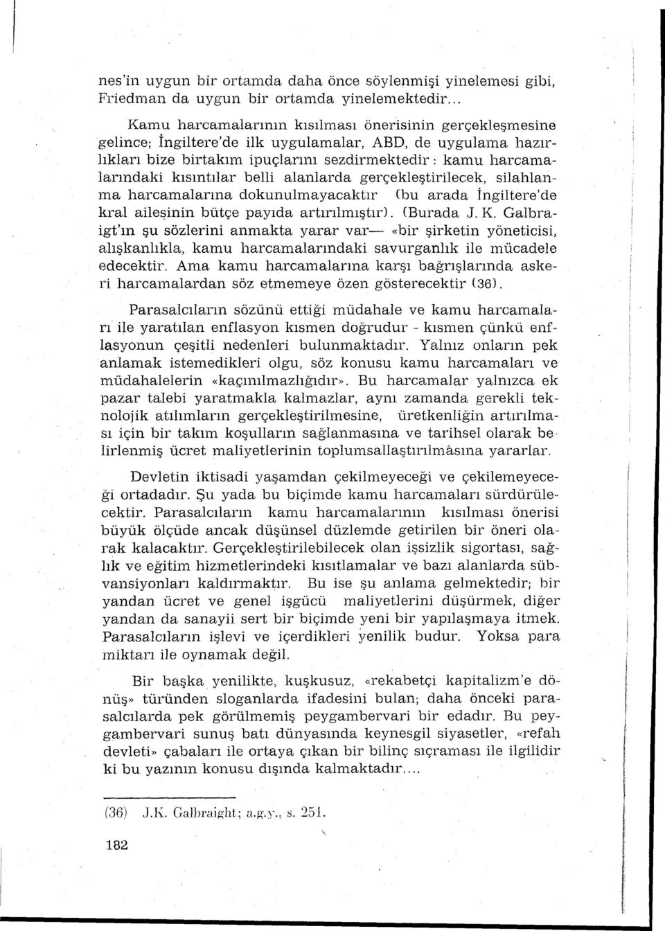 kısıntılar belli alanlarda gerçekleştirilecek, silahlanma harcamalarına dokunulınayacaktır (bu arada İngiltere'de kral ailef:?inin bütçe payıda artırılmıştır). (Burada J. K.