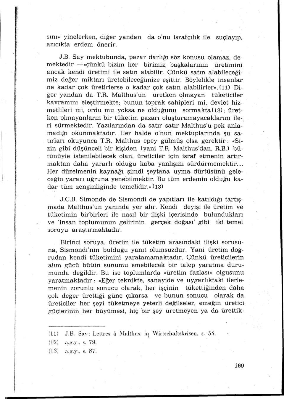 Çünkü satın alabileceğilniz değer miktarı üretebileceğimize eşittir. Böylelikle insanlar ne kadar çok üretirlerse o kadar çok satın alabilirler». {ll) Diğer yandan da T.R.