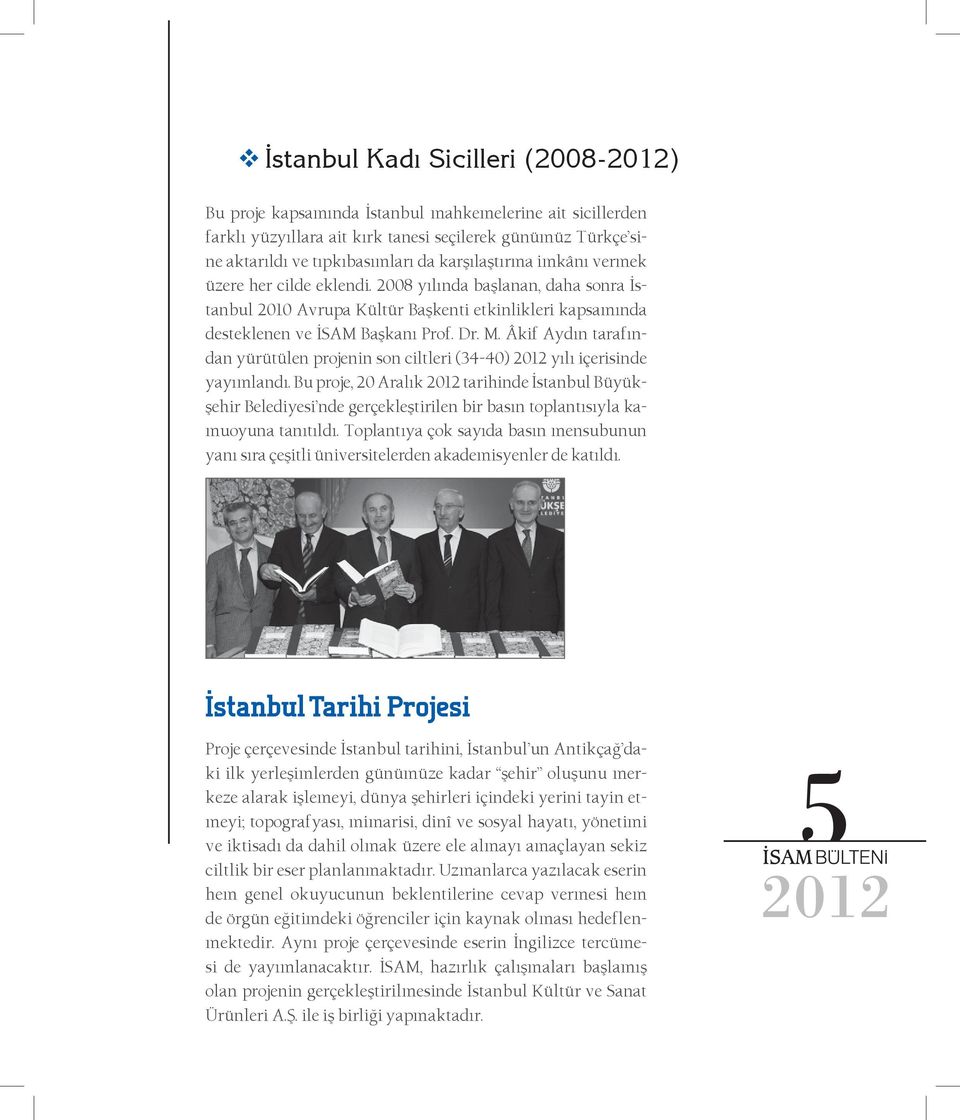 Âkif Aydın tarafından yürütülen projenin son ciltleri (34-40) yılı içerisinde yayımlandı.