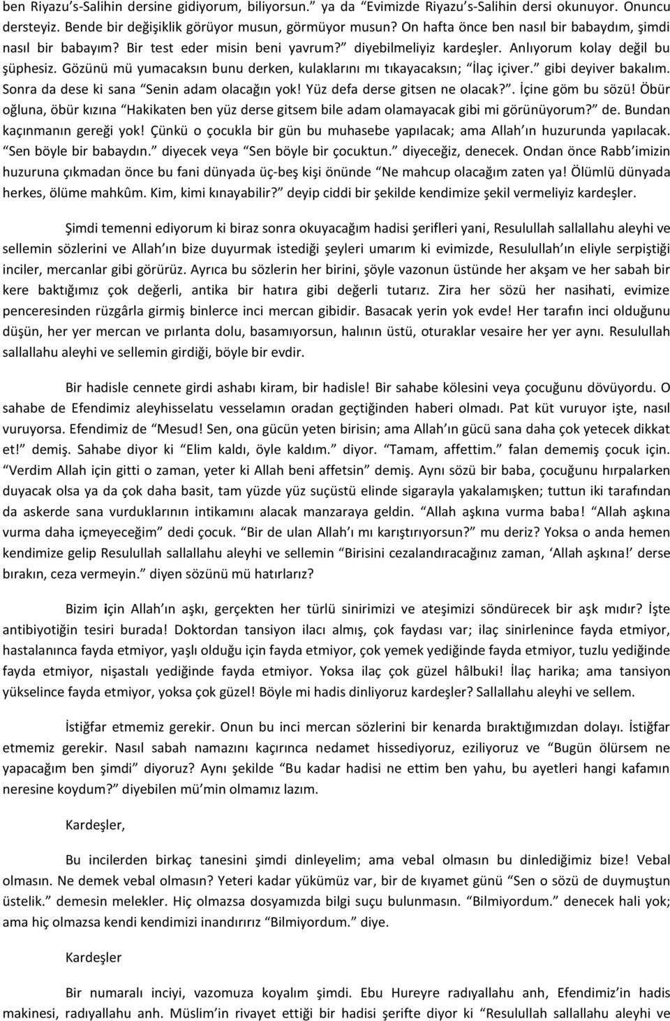 Gözünü mü yumacaksın bunu derken, kulaklarını mı tıkayacaksın; İlaç içiver. gibi deyiver bakalım. Sonra da dese ki sana Senin adam olacağın yok! Yüz defa derse gitsen ne olacak?. İçine göm bu sözü!