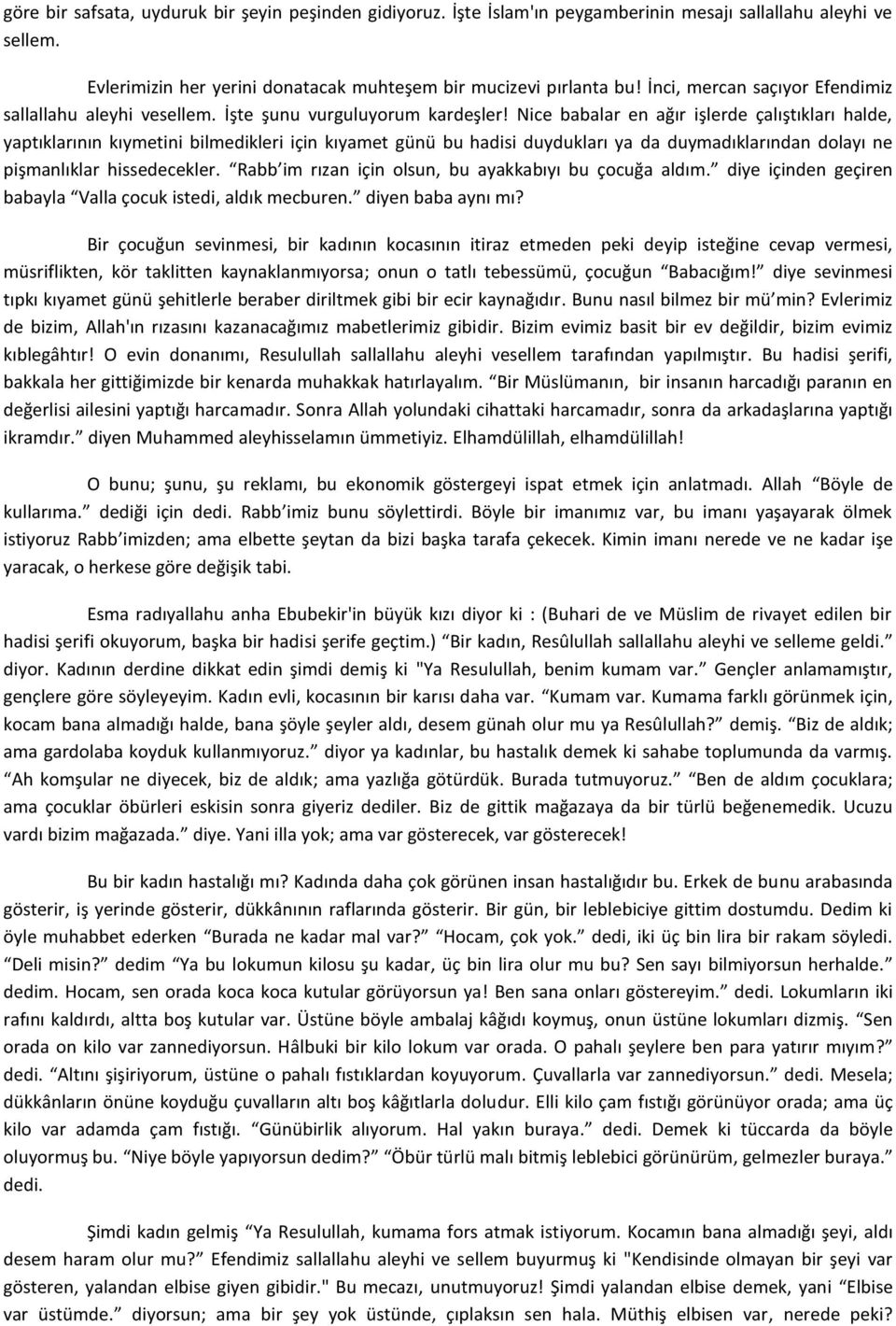 Nice babalar en ağır işlerde çalıştıkları halde, yaptıklarının kıymetini bilmedikleri için kıyamet günü bu hadisi duydukları ya da duymadıklarından dolayı ne pişmanlıklar hissedecekler.