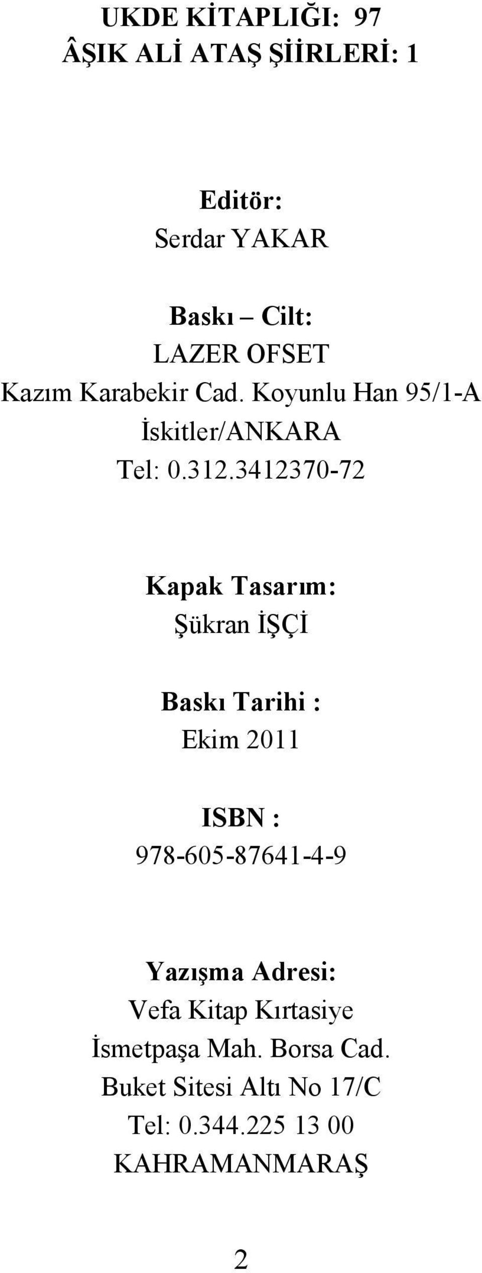 3412370-72 Kapak Tasarım: Şükran ĐŞÇĐ Baskı Tarihi : Ekim 2011 ISBN : 978-605-87641-4-9