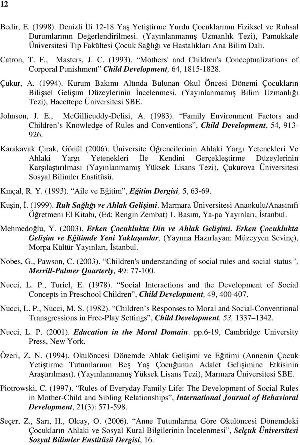 Mothers' and Children's Conceptualizations of Corporal Punishment Child Development, 64, 1815-1828. Çukur, A. (1994).