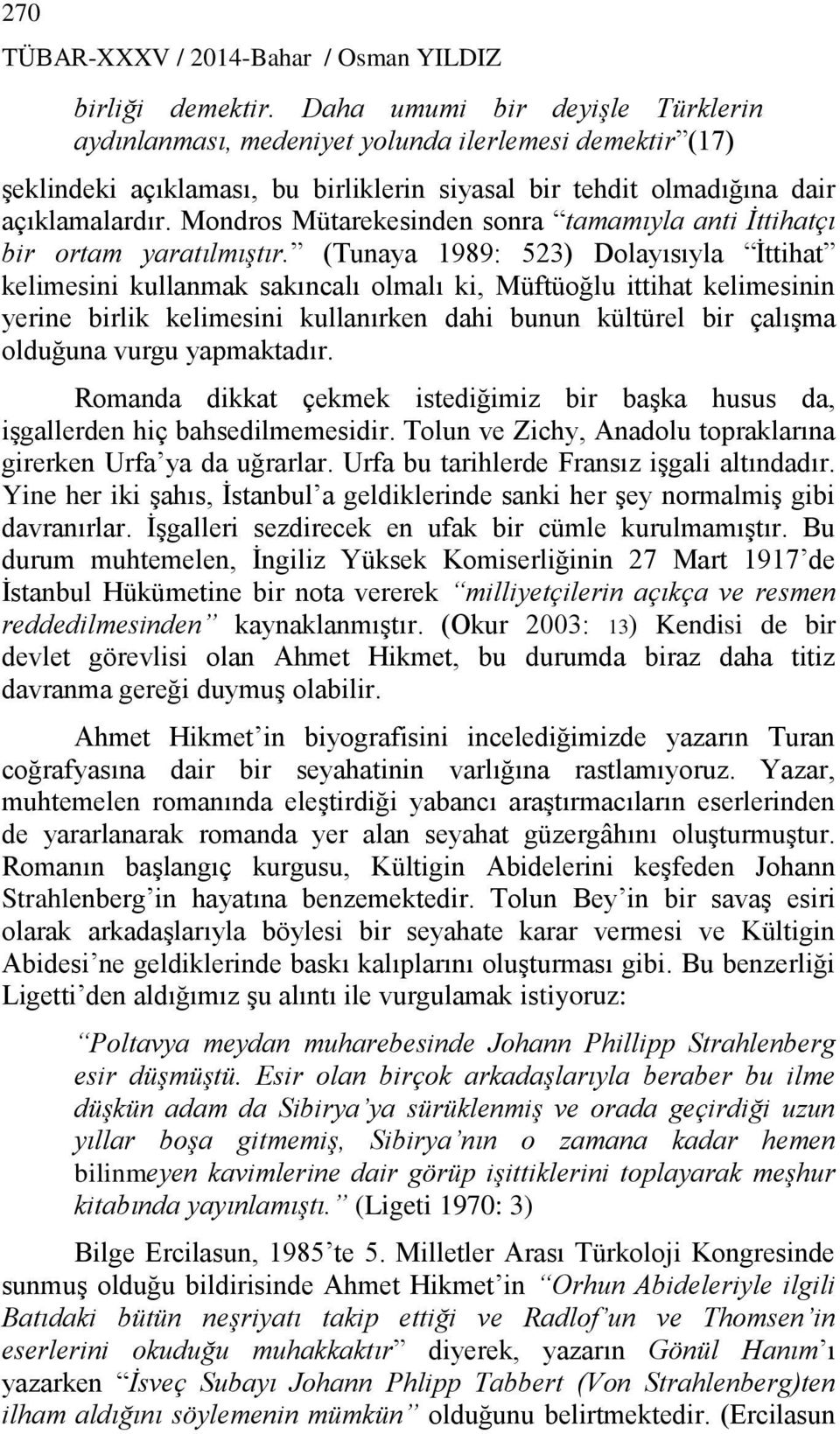 Mondros Mütarekesinden sonra tamamıyla anti İttihatçı bir ortam yaratılmıştır.