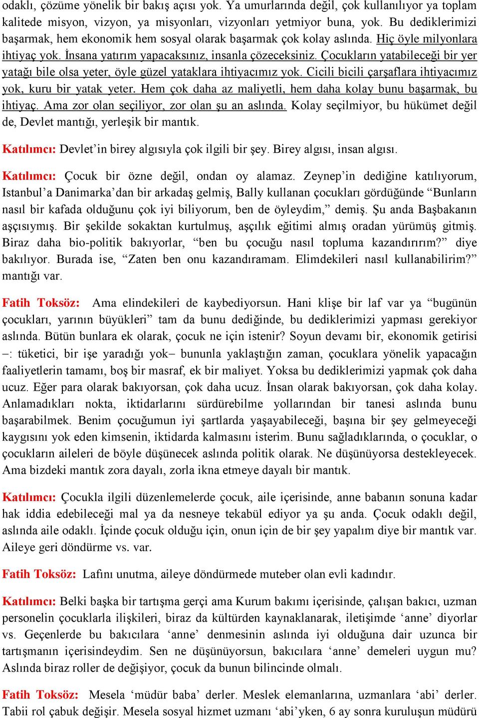 Çocukların yatabileceği bir yer yatağı bile olsa yeter, öyle güzel yataklara ihtiyacımız yok. Cicili bicili çarşaflara ihtiyacımız yok, kuru bir yatak yeter.