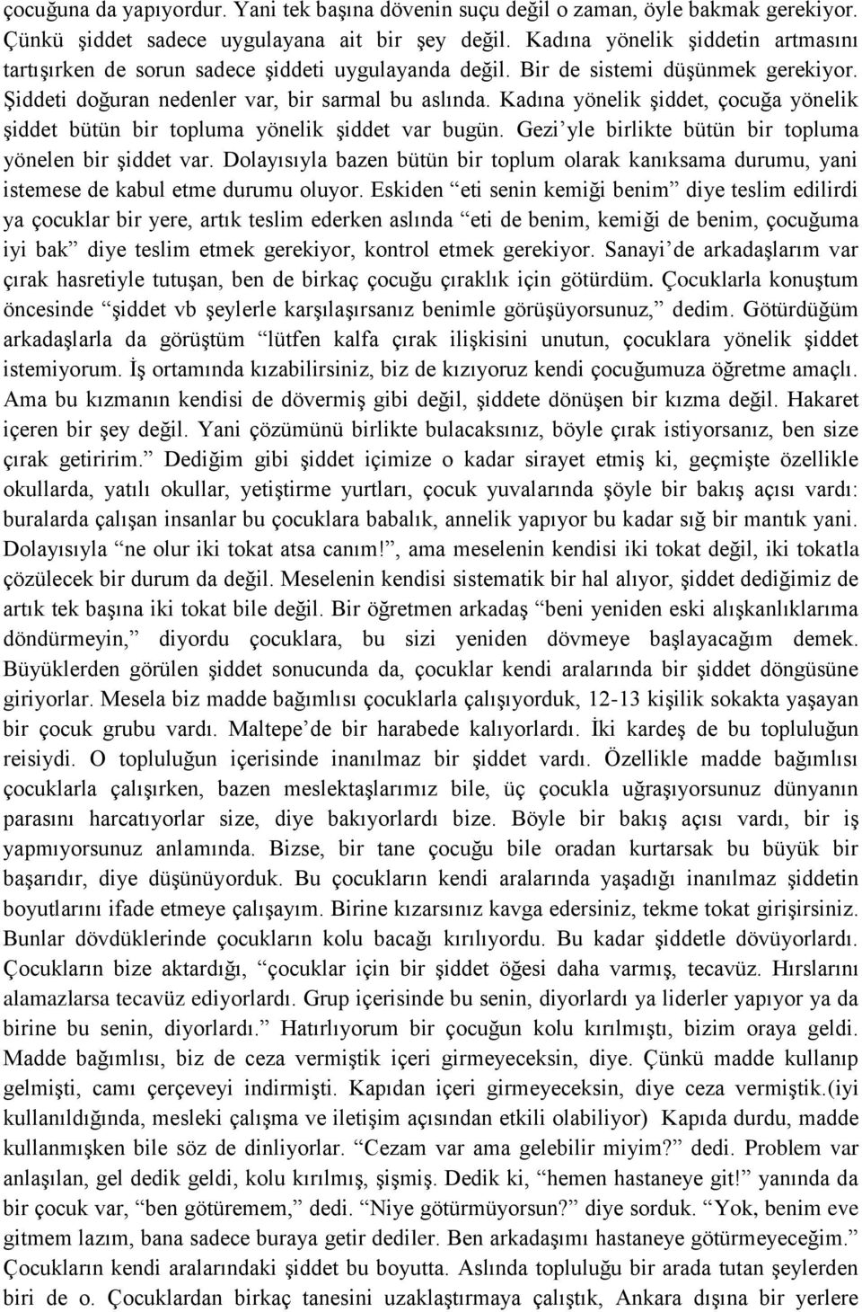 Kadına yönelik şiddet, çocuğa yönelik şiddet bütün bir topluma yönelik şiddet var bugün. Gezi yle birlikte bütün bir topluma yönelen bir şiddet var.