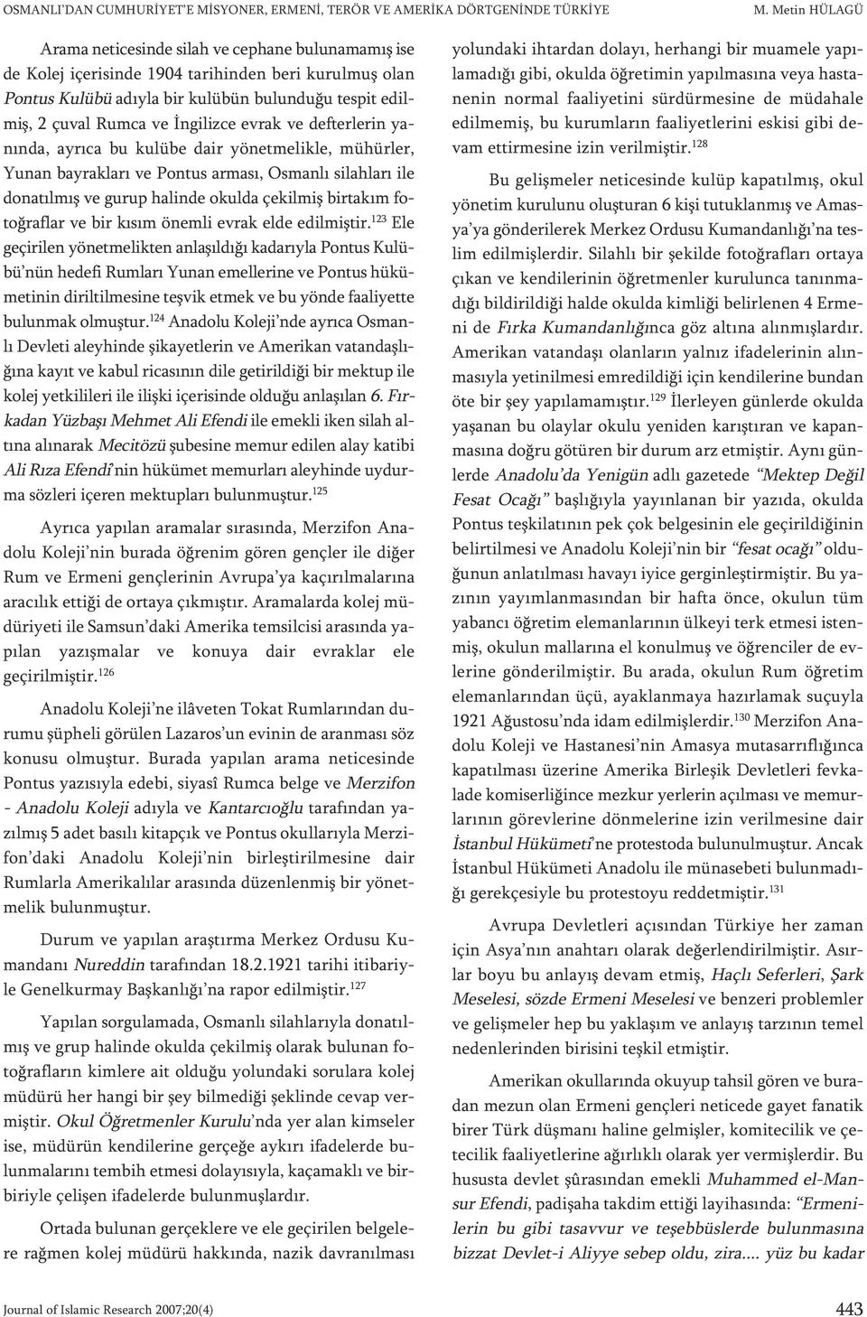 pit edilmiş, 2 çu val Rum ca ve İngi liz ce ev rak ve def ter le rin yanın da, ay rı ca bu ku lü be da ir yö net me lik le, mü hür ler, Yu nan bay rak la rı ve Pon tus ar ma sı, Os man lı si lah la