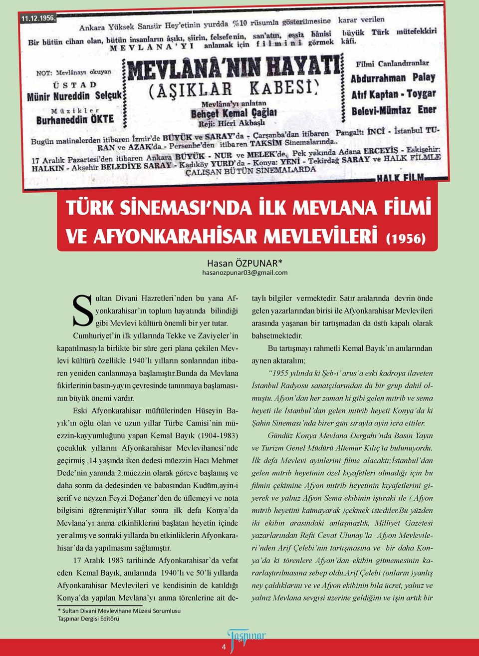 Cumhuriyet in ilk yıllarında Tekke ve Zaviyeler in kapatılmasıyla birlikte bir süre geri plana çekilen Mevlevi kültürü özellikle 1940 lı yılların sonlarından itibaren yeniden canlanmaya başlamıştır.