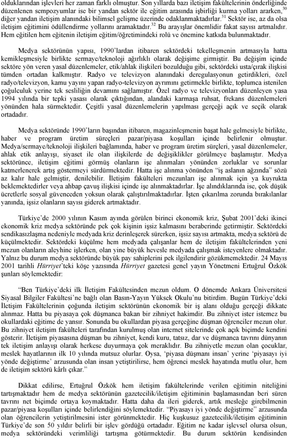 gelişme üzerinde odaklanmaktadırlar. 31 Sektör ise, az da olsa iletişim eğitimini ödüllendirme yollarını aramaktadır. 32 Bu arayışlar önemlidir fakat sayısı artmalıdır.