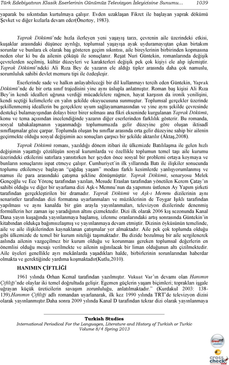 Yaprak Dökümü nde hızla ilerleyen yeni yaşayış tarzı, çevrenin aile üzerindeki etkisi, kuşaklar arasındaki düşünce ayrılığı, toplumsal yaşayışa ayak uyduramayıştan çıkan birtakım sorunlar ve bunlara