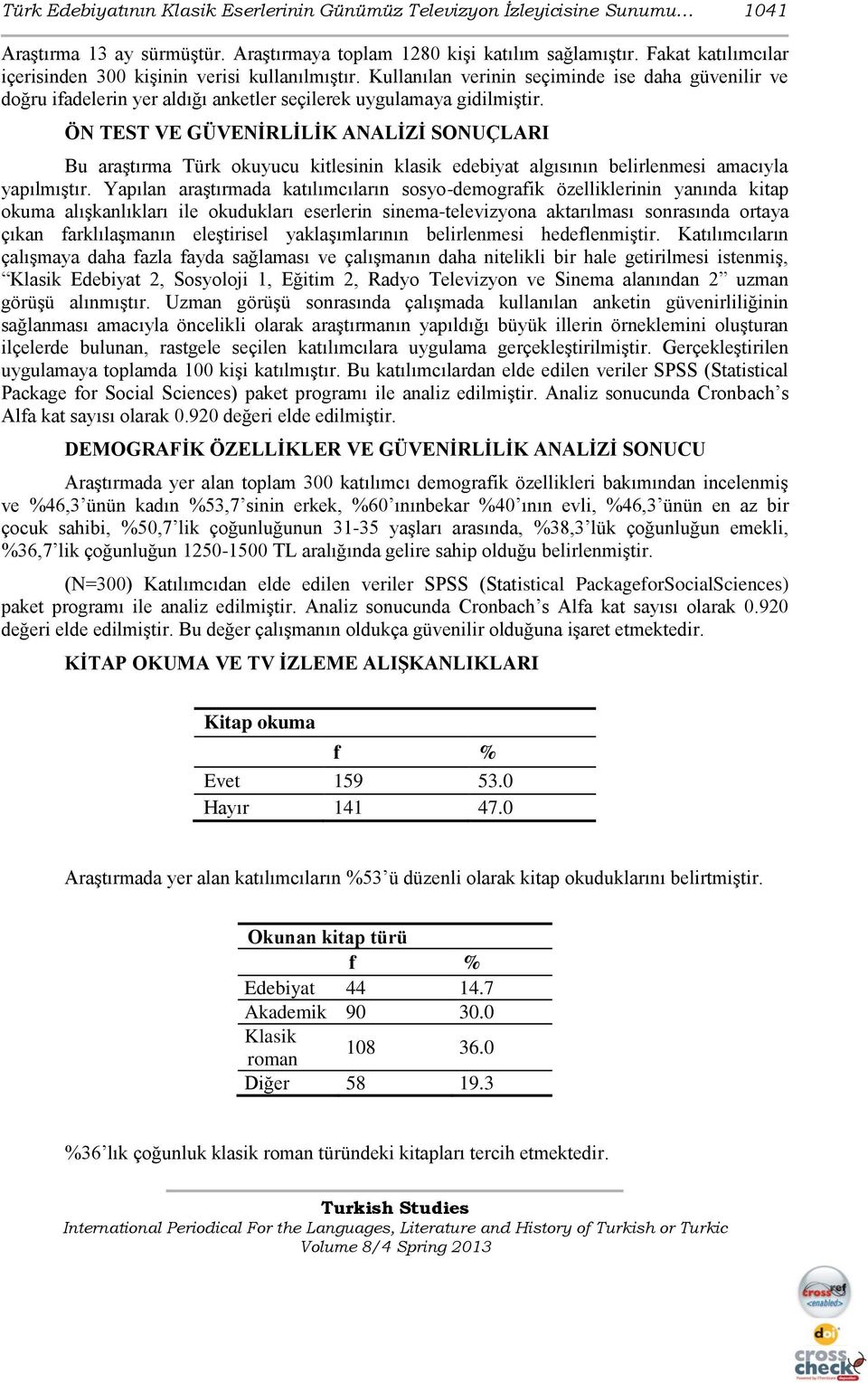 ÖN TEST VE GÜVENĠRLĠLĠK ANALĠZĠ SONUÇLARI Bu araştırma Türk okuyucu kitlesinin klasik edebiyat algısının belirlenmesi amacıyla yapılmıştır.