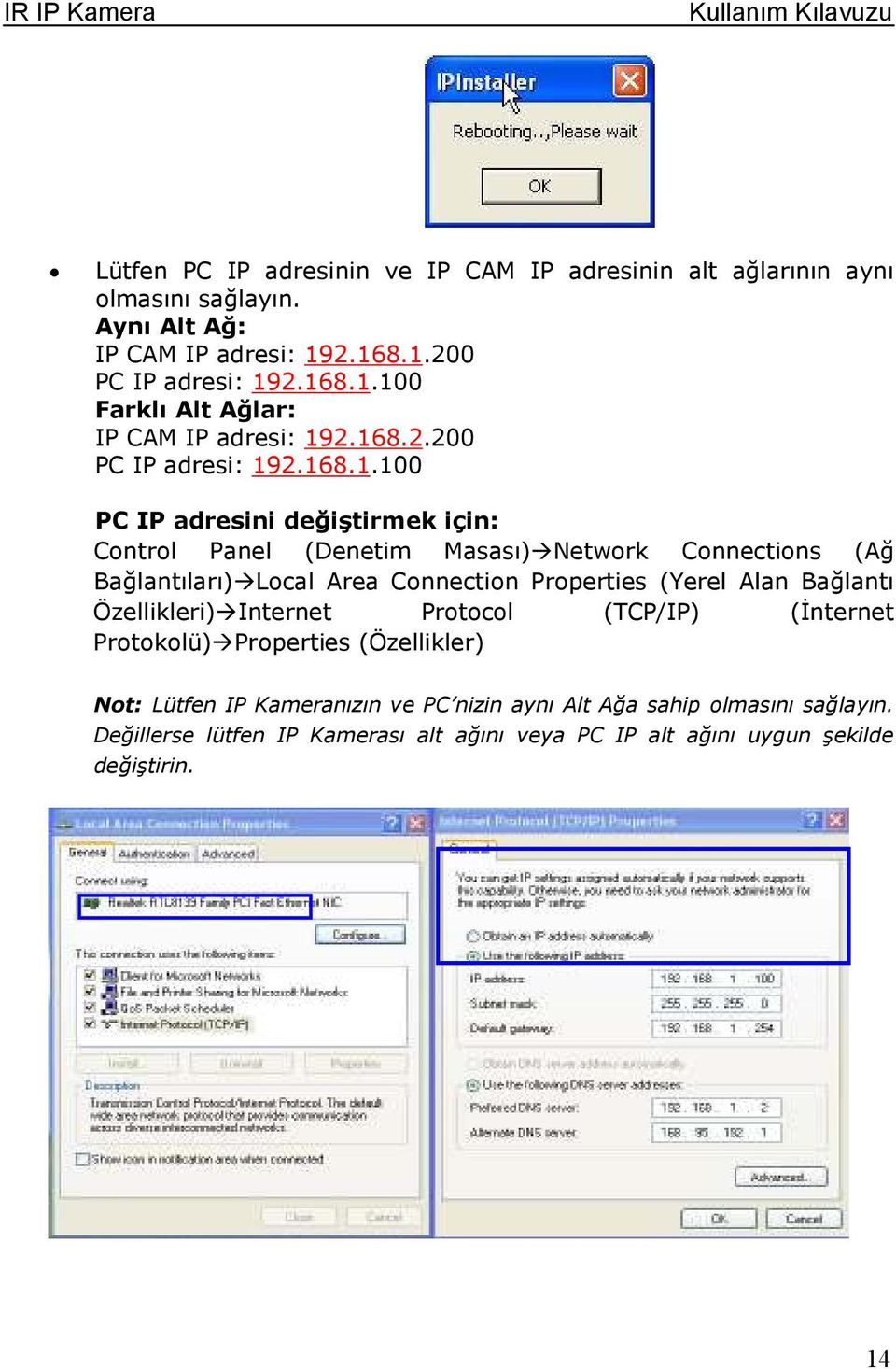 Cntrl Panel (Denetim Masası) Netwrk Cnnectins (Ağ Bağlantıları) Lcal Area Cnnectin Prperties (Yerel Alan Bağlantı Özellikleri) Internet Prtcl (TCP/IP)