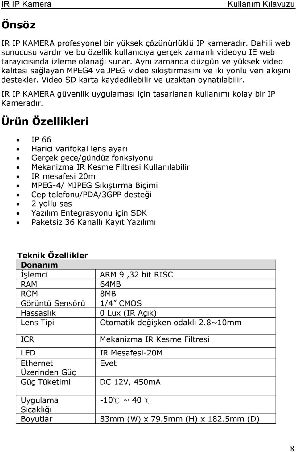 IR IP KAMERA güvenlik uygulaması için tasarlanan kullanımı klay bir IP Kameradır.