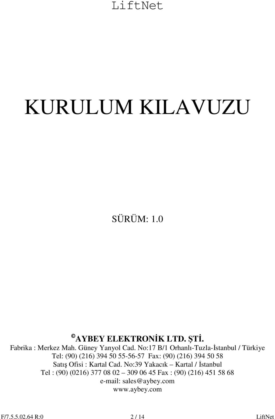 No:17 B/1 Orhanlı-Tuzla-İstanbul / Türkiye Tel: (90) (216) 394 50 55-56-57 Fax: (90) (216) 394 50