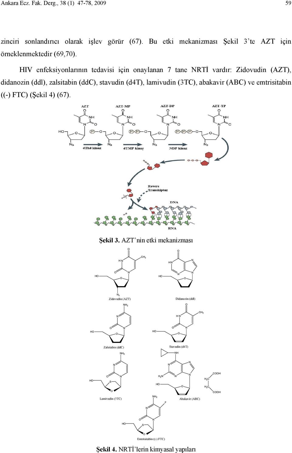 abakavir (ABC) ve emtrisitabin ((-) FTC) (Şekil 4) (67). Şekil 3.