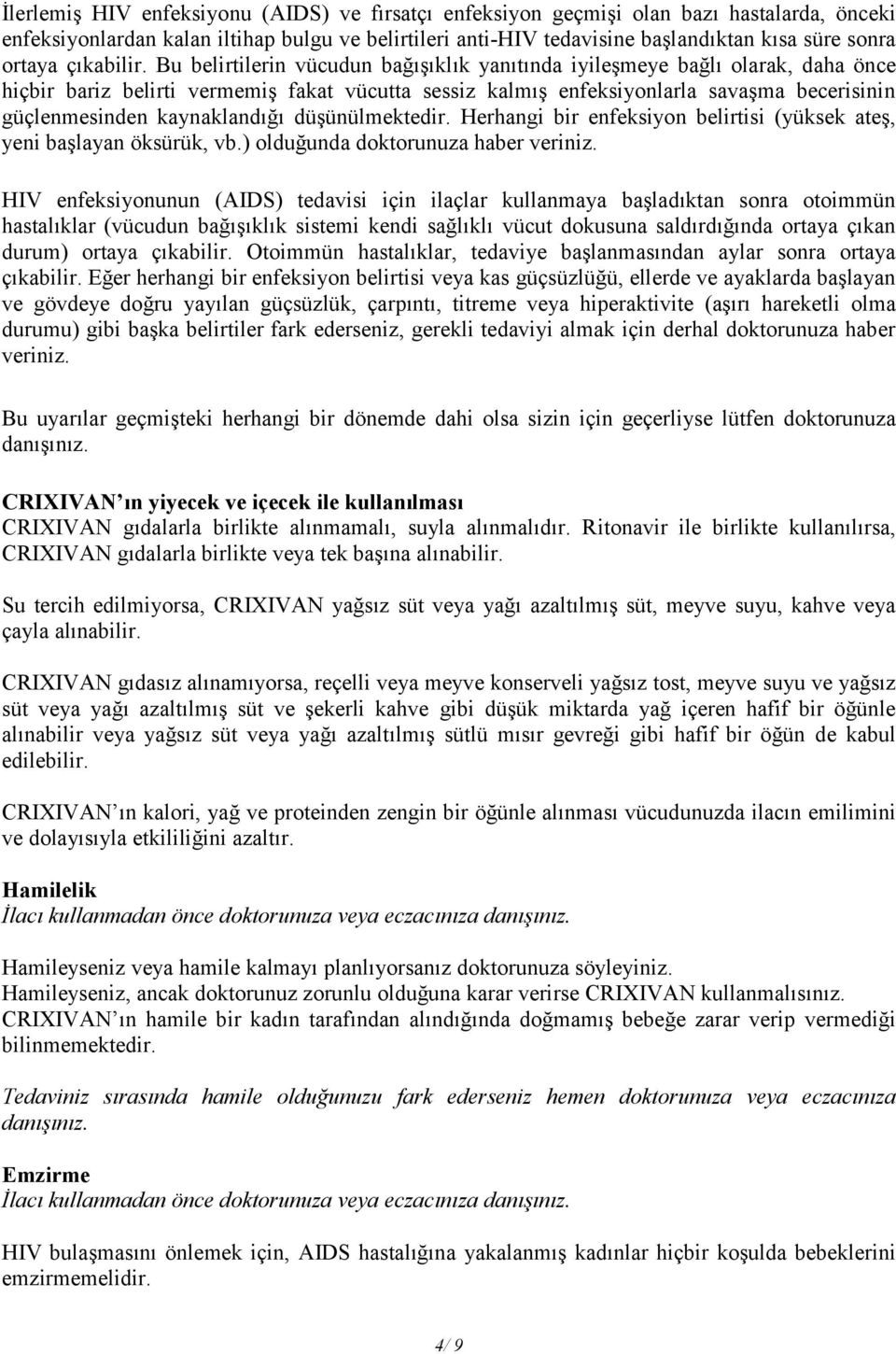 Bu belirtilerin vücudun bağışıklık yanıtında iyileşmeye bağlı olarak, daha önce hiçbir bariz belirti vermemiş fakat vücutta sessiz kalmış enfeksiyonlarla savaşma becerisinin güçlenmesinden