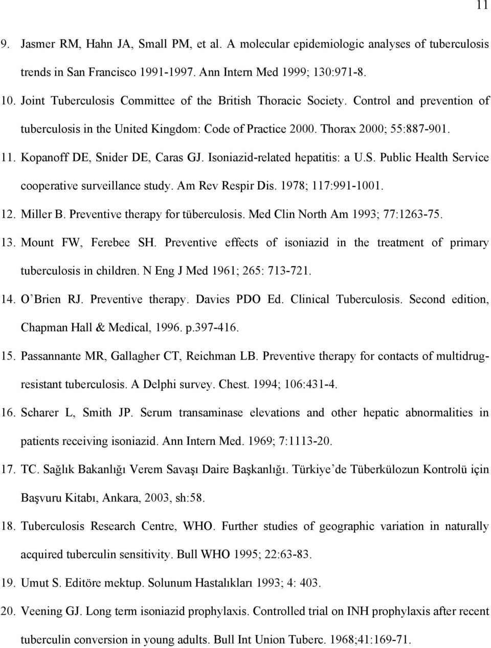 Kopanoff DE, Snider DE, Caras GJ. Isoniazid-related hepatitis: a U.S. Public Health Service cooperative surveillance study. Am Rev Respir Dis. 1978; 117:991-1001. 12. Miller B.