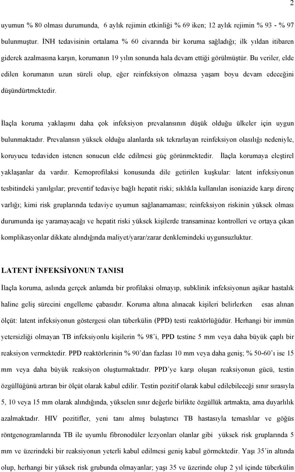 Bu veriler, elde edilen korumanın uzun süreli olup, eğer reinfeksiyon olmazsa yaşam boyu devam edeceğini düşündürtmektedir.