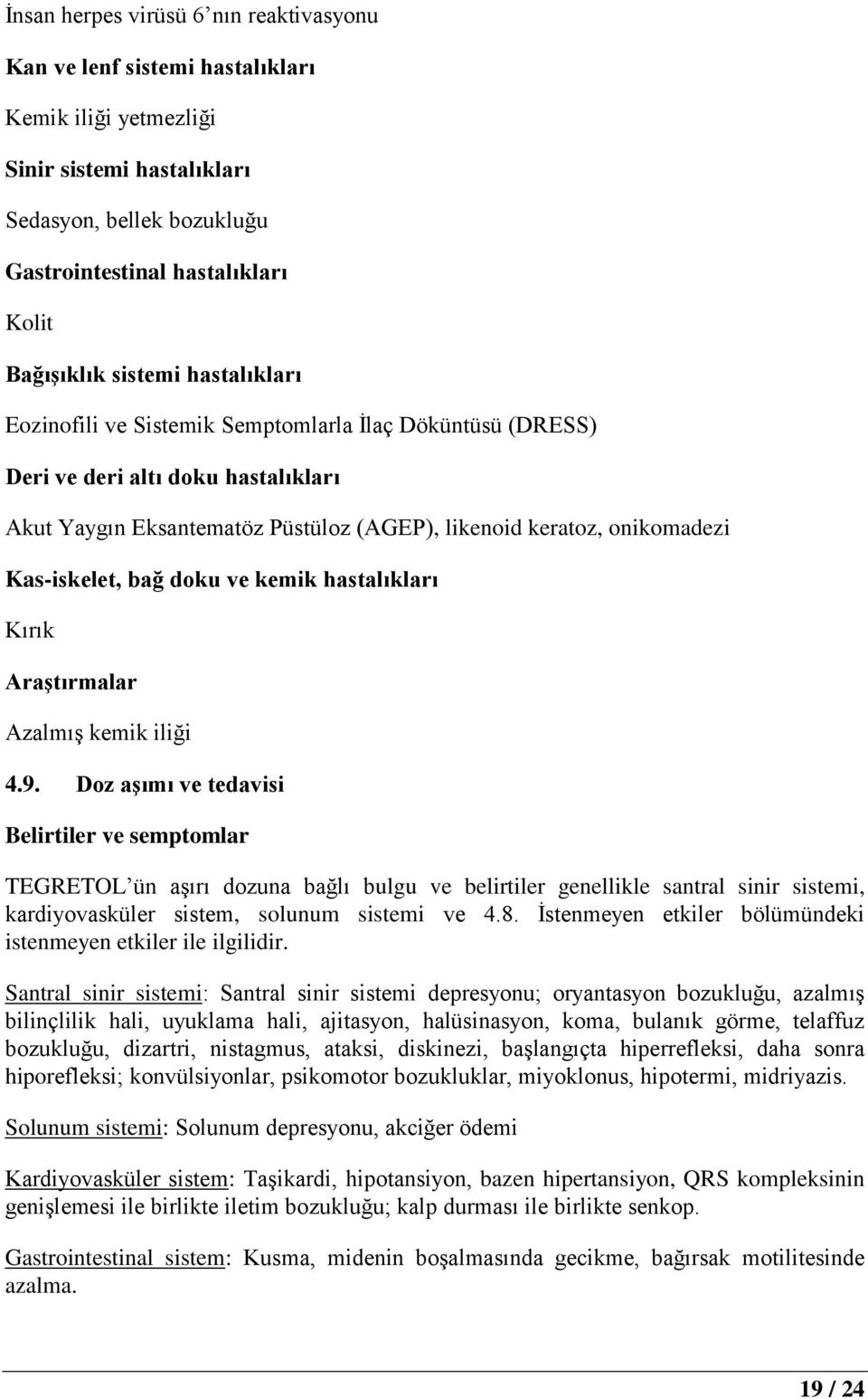 Kas-iskelet, bağ doku ve kemik hastalıkları Kırık Araştırmalar Azalmış kemik iliği 4.9.