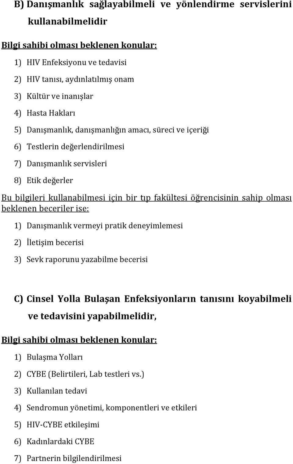 sahip olması beklenenbecerilerise: 1) Danışmanlıkvermeyipratikdeneyimlemesi 2) İletişimbecerisi 3) Sevkraporunuyazabilmebecerisi C) Cinsel Yolla Bulaşan Enfeksiyonların tanısını koyabilmeli