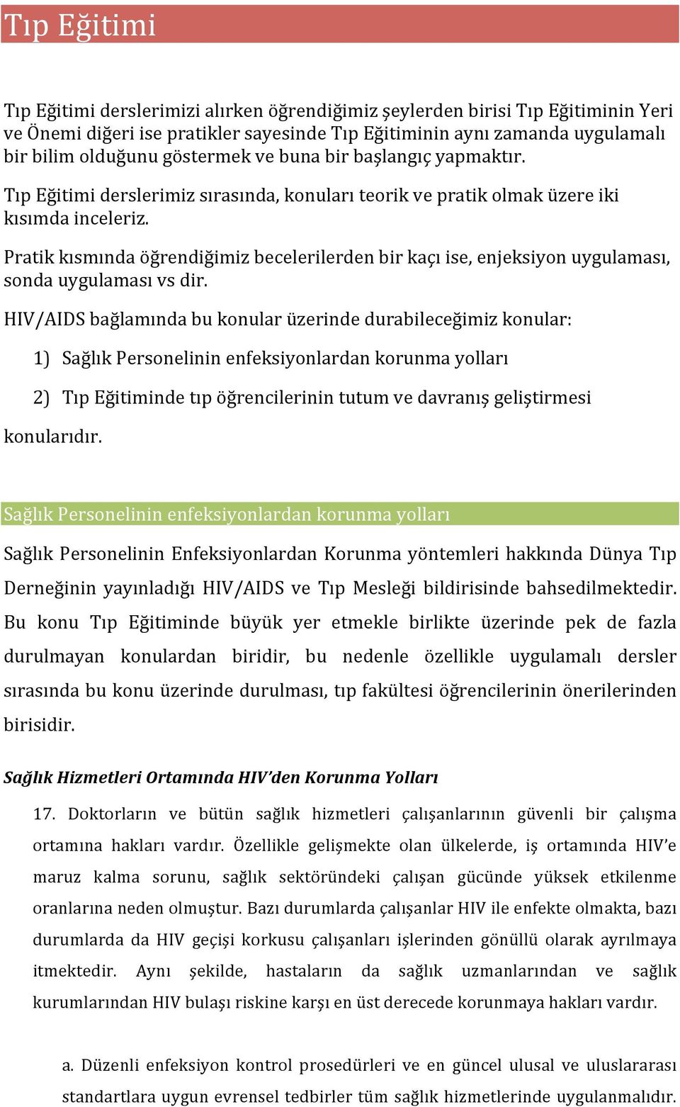 Pratikkısmındaöğrendiğimizbecelerilerdenbirkaçıise,enjeksiyonuygulaması, sondauygulamasıvsdir.