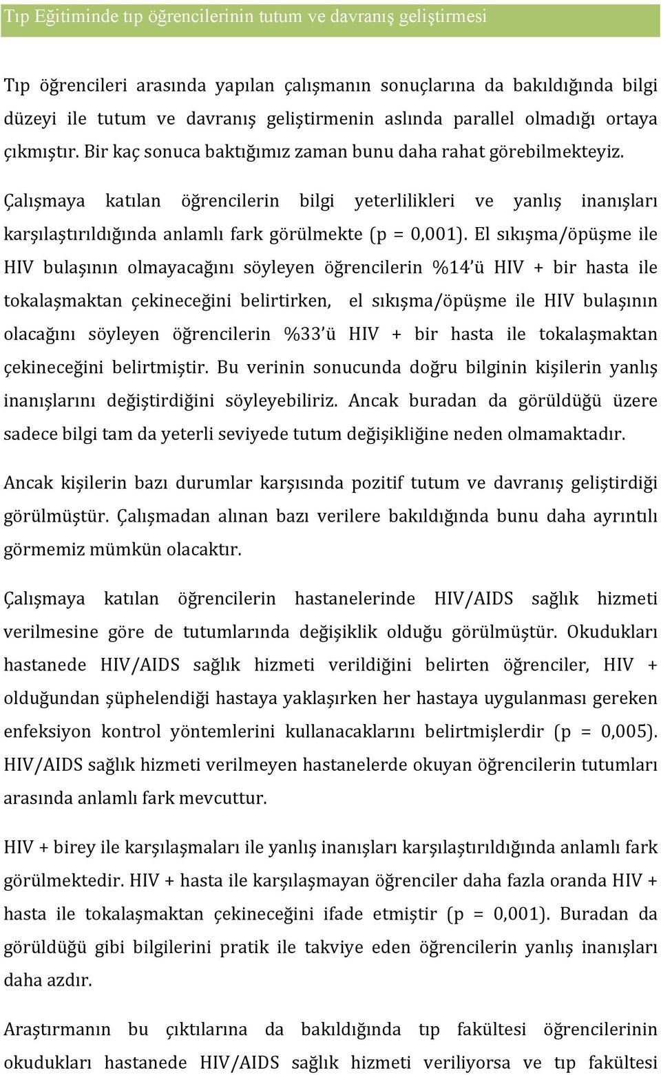 Çalışmaya katılan öğrencilerin bilgi yeterlilikleri ve yanlış inanışları karşılaştırıldığında anlamlı fark görülmekte(p = 0,001).