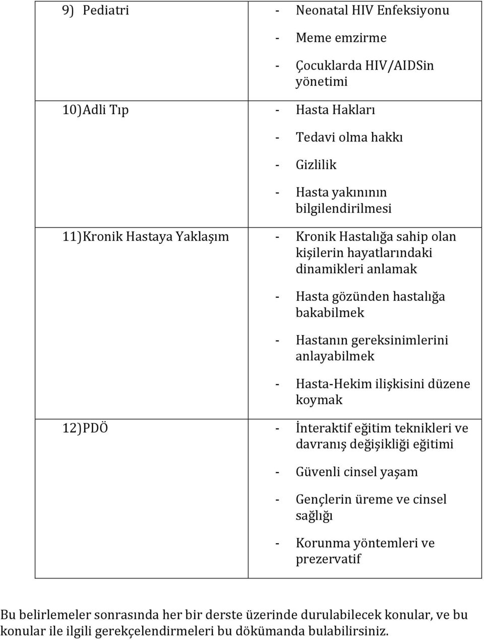 anlayabilmek Hasta Hekimilişkisinidüzene koymak 12) PDÖ İnteraktifeğitimtekniklerive davranışdeğişikliğieğitimi Güvenlicinselyaşam Gençlerinüremevecinsel