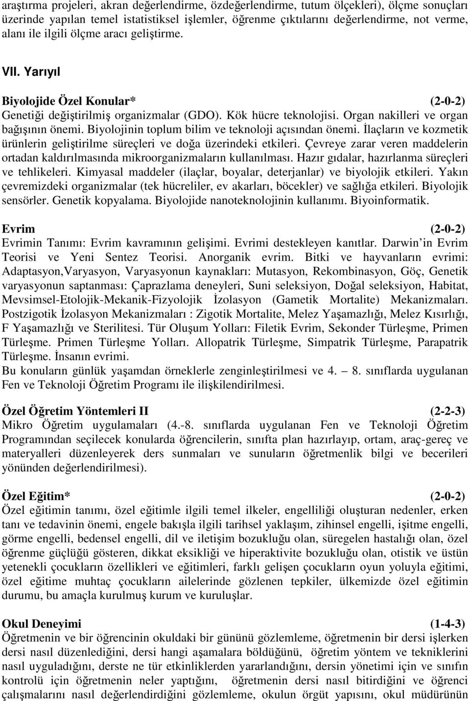 Biyolojinin toplum bilim ve teknoloji açısından önemi. İlaçların ve kozmetik ürünlerin geliştirilme süreçleri ve doğa üzerindeki etkileri.