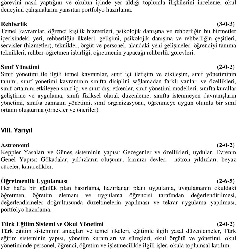 çeşitleri, servisler (hizmetler), teknikler, örgüt ve personel, alandaki yeni gelişmeler, öğrenciyi tanıma teknikleri, rehber-öğretmen işbirliği, öğretmenin yapacağı rehberlik görevleri.