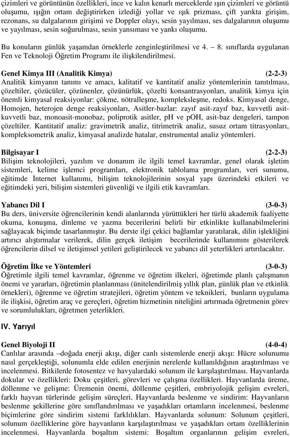 Bu konuların günlük yaşamdan örneklerle zenginleştirilmesi ve 4. 8. sınıflarda uygulanan Fen ve Teknoloji Öğretim Programı ile ilişkilendirilmesi.