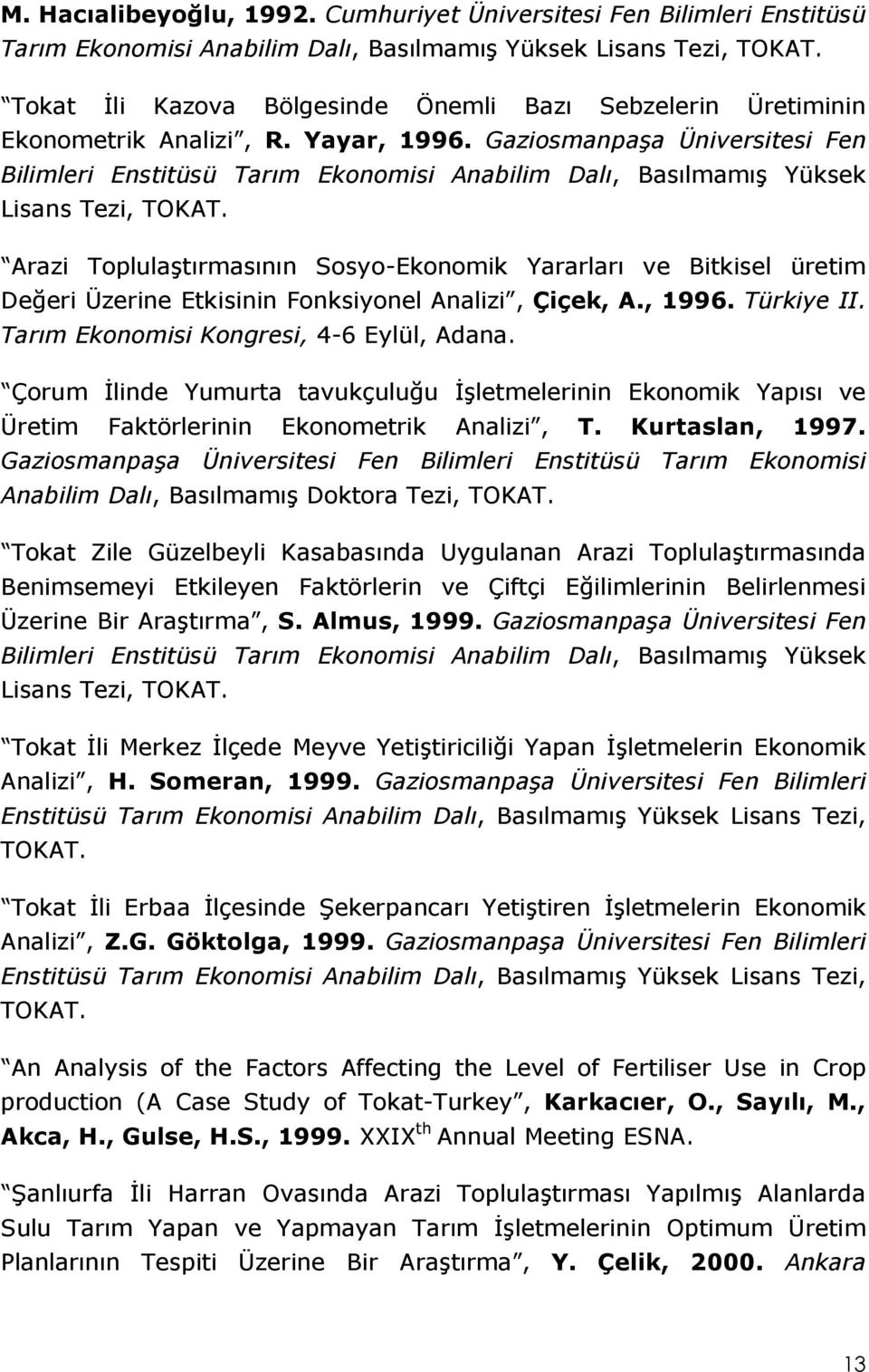 Gaziosmanpaşa Üniversitesi Fen Bilimleri Enstitüsü Tarım Ekonomisi Anabilim Dalı, Basılmamış Yüksek Lisans Tezi, TOKAT.