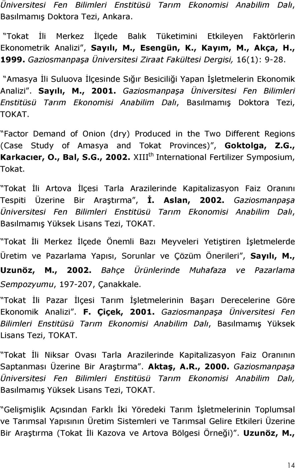 Sayılı, M., 2001. Gaziosmanpaşa Üniversitesi Fen Bilimleri Enstitüsü Tarım Ekonomisi Anabilim Dalı, Basılmamış Doktora Tezi, TOKAT.