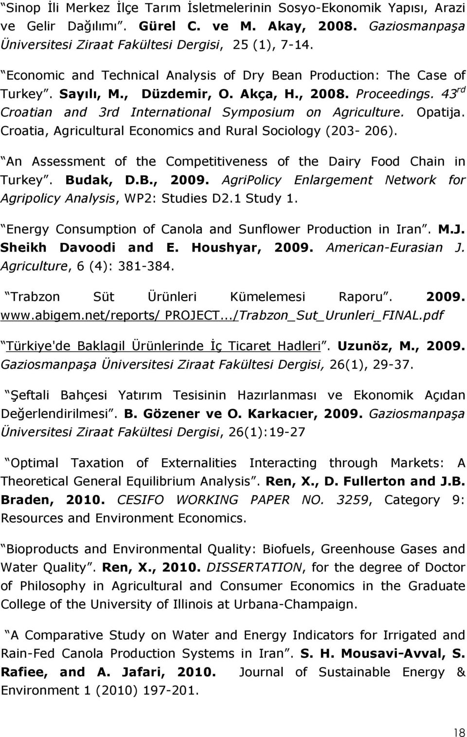 Opatija. Croatia, Agricultural Economics and Rural Sociology (203-206). An Assessment of the Competitiveness of the Dairy Food Chain in Turkey. Budak, D.B., 2009.