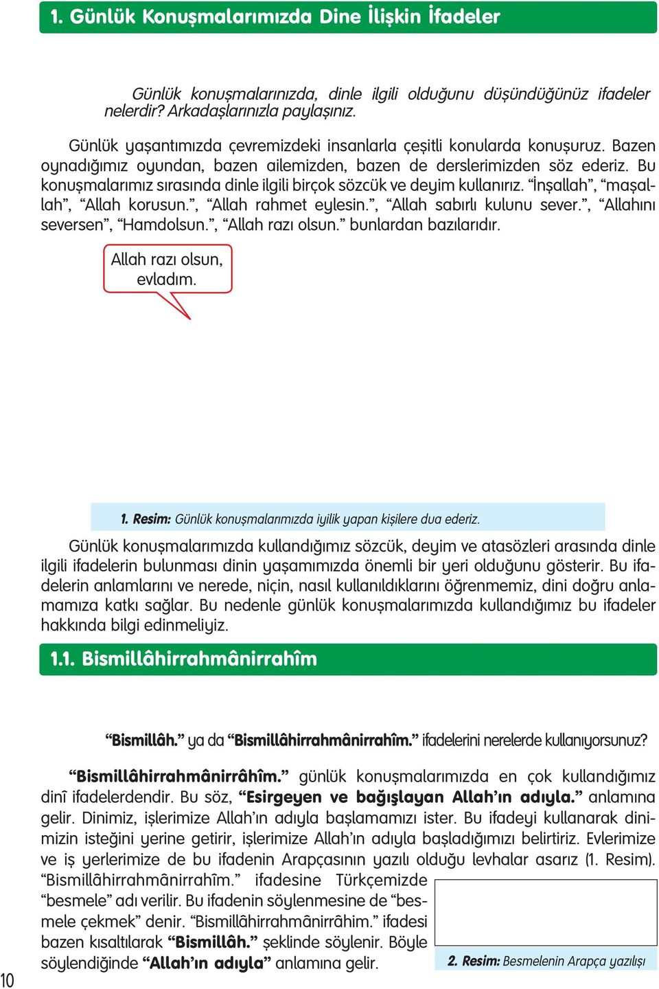 Bu ko nufl ma la r m z s ra s n da dinle ilgili bir çok söz cük ve de yim kullanırız. n flal lah, ma flallah, Al lah ko ru sun., Al lah rah met ey le sin., Al lah sa b r l kul u nu se ver.