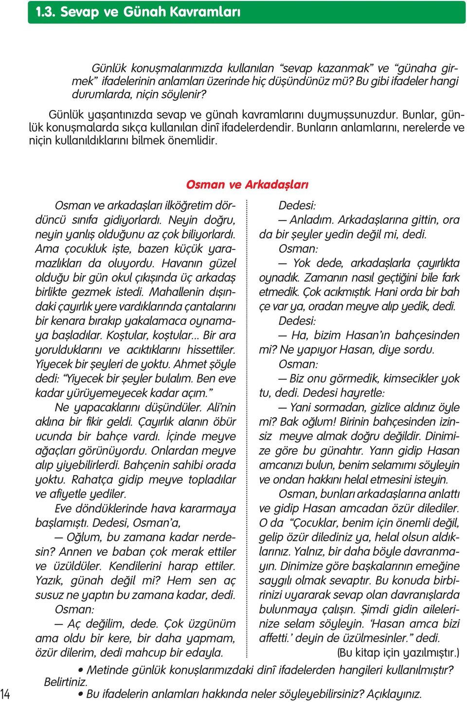 Bun la r n an lam la r n, ne re ler de ve ni çin kul la n l d k la r n bil mek önem li dir. Osman ve Arkadafllar 14 Osman ve arkadafllar ilköğretim dördüncü s n fa gidiyorlard.