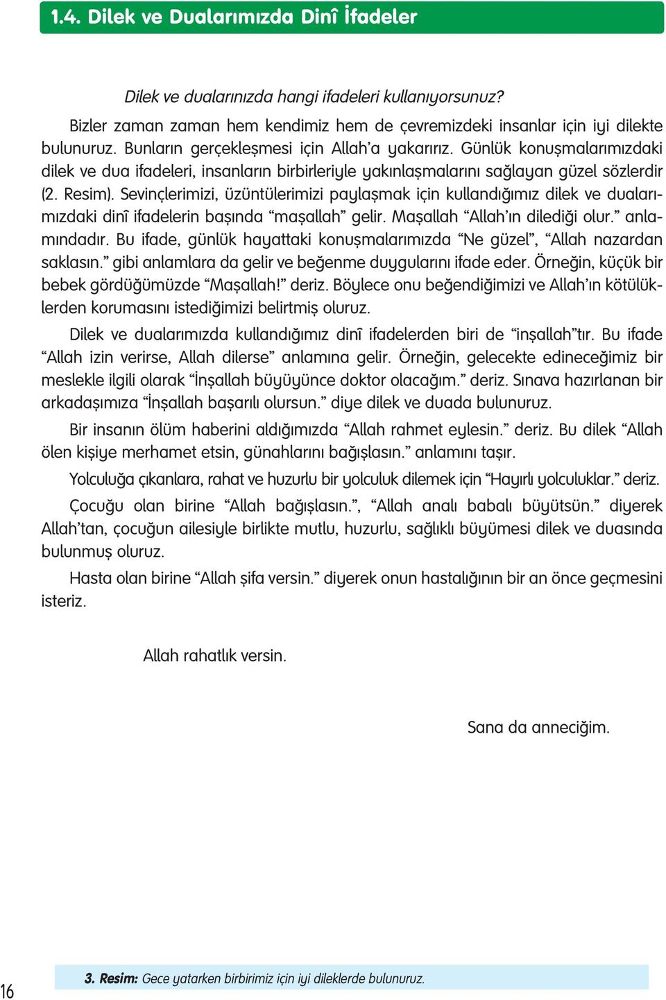 Se vinç le ri mi zi, üzün tü le ri mi zi pay lafl mak için kul lan d ğ m z di lek ve du ala r - m z da ki di nî ifa de le rin ba fl n da ma flal lah ge lir. Ma flal lah Al lah n di le di ği olur.